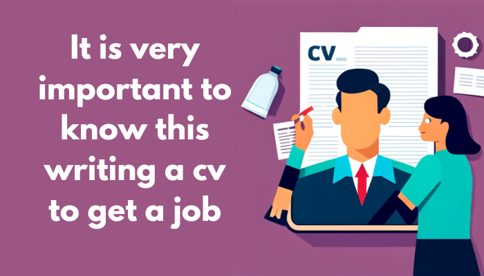 It is very important to know this writing a cv to get a job