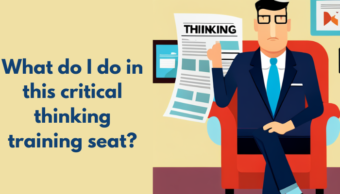 What do I do in this critical thinking training seat?