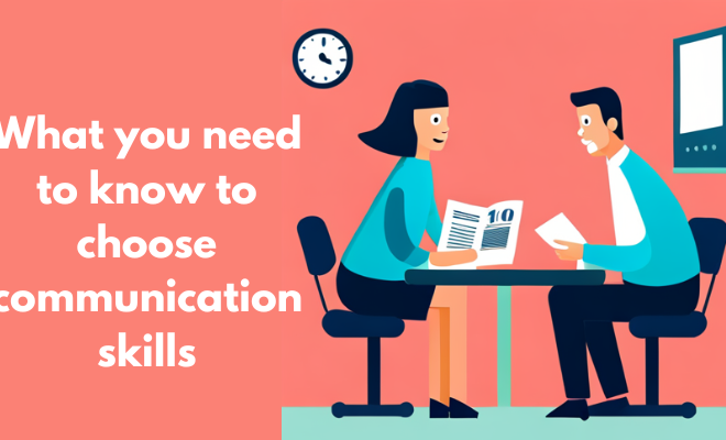 What you need to know to choose communication skills