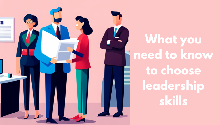 What you need to know to choose leadership skills